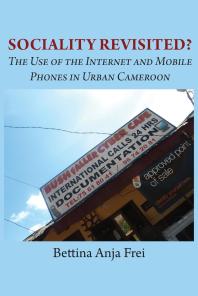 Sociality Revisited The Use Of The Internet And Mobile Phones In Urban Cameroon 1st Edition Anja Frei
