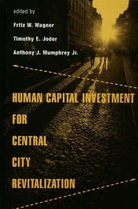 Human Capital Investment For Central City Revitalization Fritz Wagner Timothy Joder Anthony Mumphrey Jr