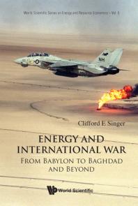 Energy And International War From Babylon To Baghdad And Beyond From Babylon To Baghdad And Beyond Clifford E Singer
