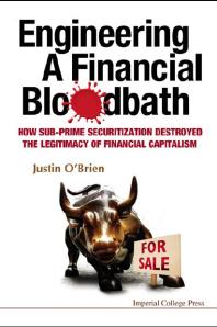 Engineering A Financial Bloodbath How Subprime Securitization Destroyed The Legitimacy Of Financial Capitalism Justin Obrien
