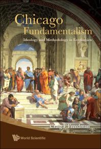 Chicago Fundamentalism Ideology And Methodology In Economics Craig F Freedman
