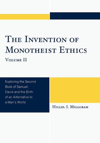 The Invention Of Monotheist Ethics Exploring The Second Book Of Samuel Hillel I Millgram
