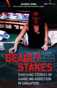 Deadly Stakes Shocking Stories Of Gambling Addiction In Singapore 1st Edition Kaiwen Leong