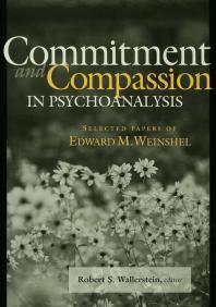 Commitment And Compassion In Psychoanalysis Selected Papers Of Edward M Weinshel Robert S Wallerstein