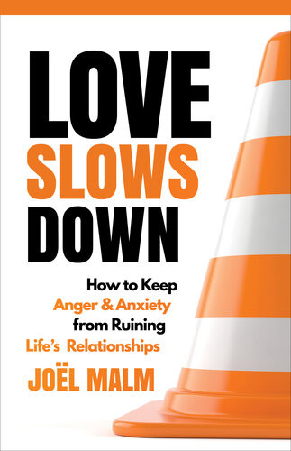 Love Slows Down How To Keep Anger And Anxiety From Ruining Lifes Relationships Jol Malm