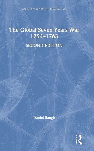 The Global Seven Years War 17541763 Britain And France In A Great Power Contest Modern Wars In Perspective 2nd Edition Daniel Baugh