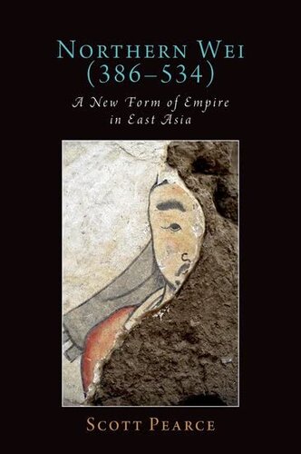 Northern Wei 386534 A New Form Of Empire In East Asia Oxford Studies In Early Empires Scott Pearce