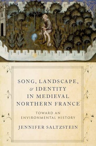 Song Landscape And Identity In Medieval Northern France Toward An Environmental History Jennifer Saltzstein