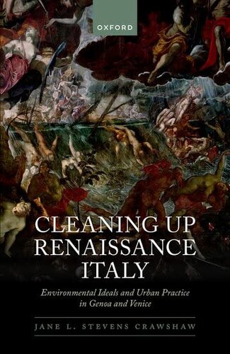 Cleaning Up Renaissance Italy Environmental Ideals And Urban Practice In Genoa And Venice Dr Jane L Stevens Crawshaw