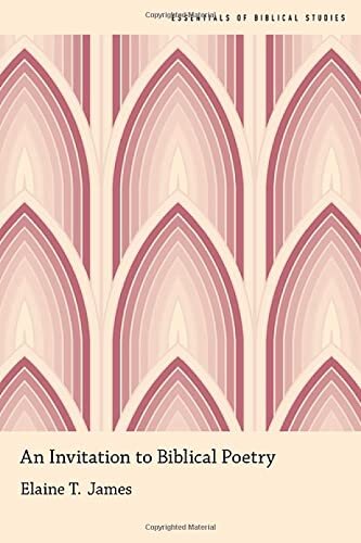 An Invitation To Biblical Poetry Essentials Of Biblical Studies Elaine T James