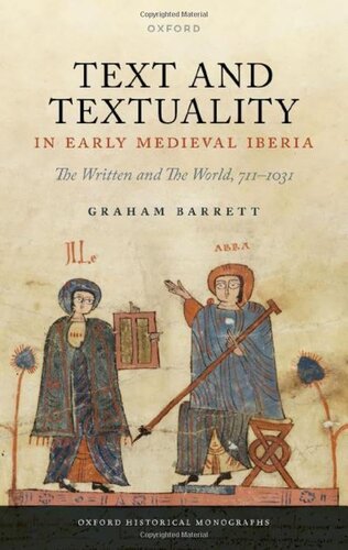 Text And Textuality In Early Medieval Iberia The Written And The World 7111031 Oxford Historical Monographs Graham Barrett