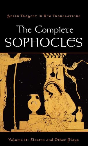 The Complete Sophocles Volume Ii Electra And Other Plays Greek Tragedy In New Translations 1st Edition Sophocles