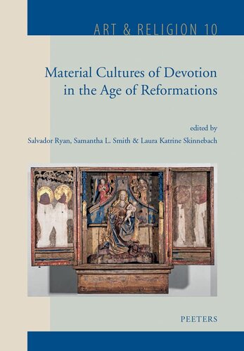 Material Cultures Of Devotion In The Age Of Reformations Art Religion 10 S Ryan Editor