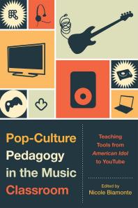 Popculture Pedagogy In The Music Classroom Teaching Tools From American Idol To Youtube Nicole Biamonte Kathleen Kerstetter Bret Aarden Brent Auerbach Benjamin Bierman Mathonwy Bostock Lori Burns Tamar Dubuc James A Grymes James R Hughes