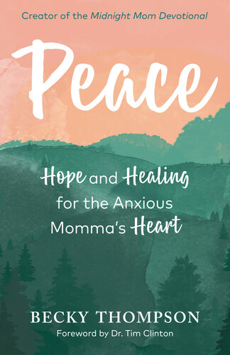 Peace Hope And Healing For The Anxious Mommas Heart Becky Thompson