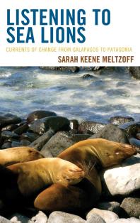 Listening To Sea Lions Currents Of Change From Galapagos To Patagonia Sarah Keene Meltzoff Meg Ragland