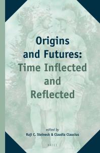 Origins And Futures Time Inflected And Reflected 1st Edition Raji C Steineck Claudia Clausius