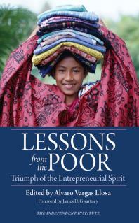 Lessons From The Poor Triumph Of The Entrepreneurial Spirit Alvaro Vargas Llosa James D Gwartney