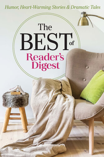 The Best Of Readers Digest Humor Heartwarming Stories And Dramatic Tales Editors Of Readers Digest