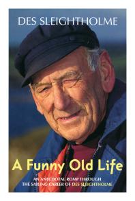 A Funny Old Life An Anecdotal Romp Through The Sailing Career Of Des Sleightholme 1st Edition Des Sleightholme