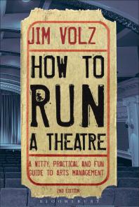 How To Run A Theatre Creating Leading And Managing Professional Theatre 2nd Edition Jim Volz