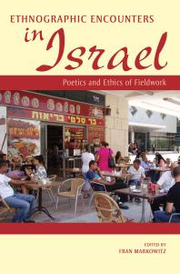 Ethnographic Encounters In Israel Poetics And Ethics Of Fieldwork Fran Markowitz Jasmin Habib Hilla Nehushtan Joyce Dalsheim Keren Mazuz Virginia R Dominguez Tamir Erez John Jackson Uri Dorchin Jackie Feldman