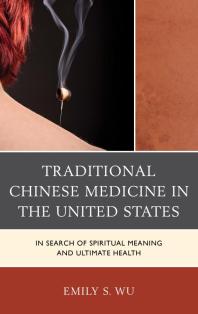 Traditional Chinese Medicine In The United States In Search Of Spiritual Meaning And Ultimate Health Emily S Wu
