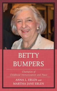 Betty Bumpers Champion Of Childhood Immunization And Peace Anna L Eblen Martha Jane Eblen