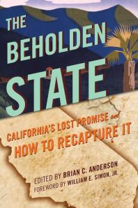 The Beholden State Californias Lost Promise And How To Recapture It Brian C Anderson