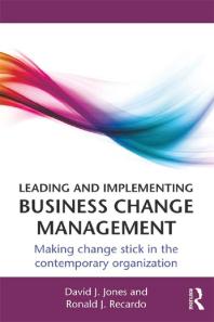 Leading And Implementing Business Change Management Making Change Stick In The Contemporary Organization David J Jones Ronald J Recardo