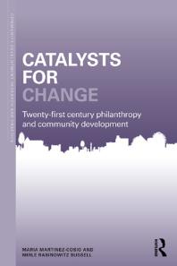 Catalysts For Change 21st Century Philanthropy And Community Development Maria Martinezcosio Mirle Rabinowitz Bussell