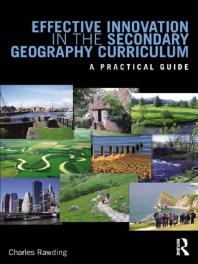 Effective Innovation In The Secondary Geography Curriculum A Practical Guide Charles Rawding