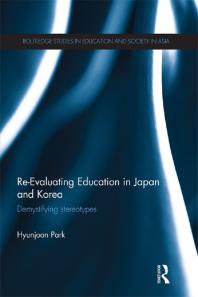 Reevaluating Education In Japan And Korea Demystifying Stereotypes 1st Edition Hyunjoon Park