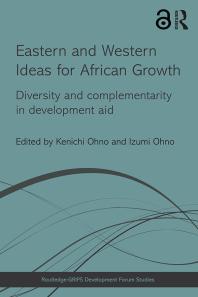 Eastern And Western Ideas For African Growth Diversity And Complementarity In Development Aid 1st Edition Kenichi Ohno Izumi Ohno