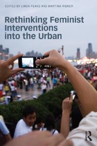 Rethinking Feminist Interventions Into The Urban Linda Peake Martina Rieker