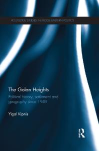 The Golan Heights Political History Settlement And Geography Since 1949 Yigal Kipnis