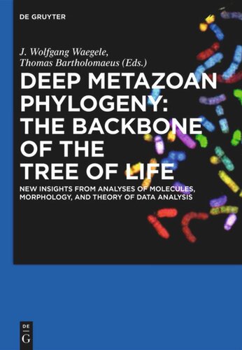 Deep Metazoan Phylogeny The Backbone Of The Tree Of Life New Insights From Analyses Of Molecules Morphology And Theory Of Data Analysis J Wolfgang Wgele Editor Thomas Bartolomaeus Editor