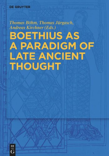 Boethius As A Paradigm Of Late Ancient Thought Thomas Bhm Editor Thomas Jrgasch Editor Andreas Kirchner Editor