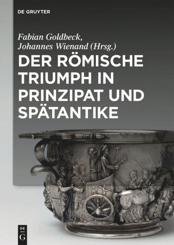 Der Römische Triumph In Prinzipat Und Spätantike Fabian Goldbeck Editor Johannes Wienand Editor
