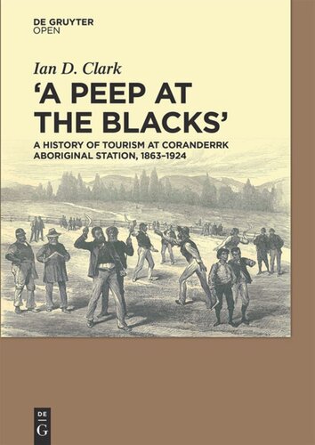 A Peep At The Blacks A History Of Tourism At Coranderrk Aboriginal Station 18631924 Ian Clark