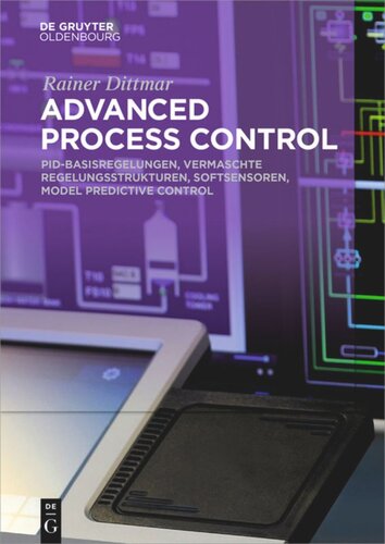 Advanced Process Control Pidbasisregelungen Vermaschte Regelungsstrukturen Softsensoren Model Predictive Control Rainer Dittmar