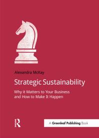 Strategic Sustainability Why It Matters To Your Business And How To Make It Happen 1st Edition Alexandra Mckay