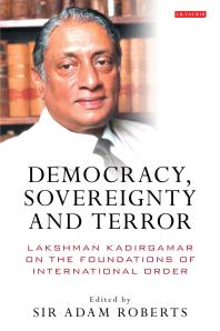 Democracy Sovereignty And Terror Lakshman Kadirgamar On The Foundations Of International Order 1st Edition Adam Roberts