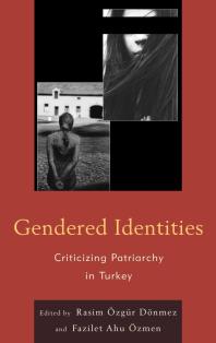 Gendered Identities Criticizing Patriarchy In Turkey Fazilet Ahu Zmen Canan Aslan Akman Rasim Zgr Dnmez Verda Irtis Gke Bayindir Goularas Nahide Konak Burak Crl Tolga Yalur Serap Durusoy