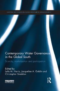 Contemporary Water Governance In The Global South Scarcity Marketization And Participation 1st Edition Leila M Harris Jacqueline A Goldin Christopher Sneddon