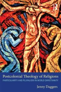 Postcolonial Theology Of Religions Particularity And Pluralism In World Christianity Jenny Daggers