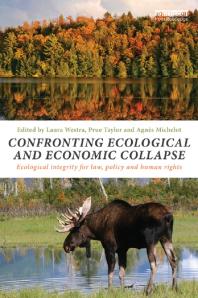 Confronting Ecological And Economic Collapse Ecological Integrity For Law Policy And Human Rights 1st Edition Laura Westra Prue Taylor Agns Michelot