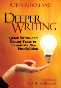 Deeper Writing Quick Writes And Mentor Texts To Illuminate New Possibilities 1st Edition Robin W Holland