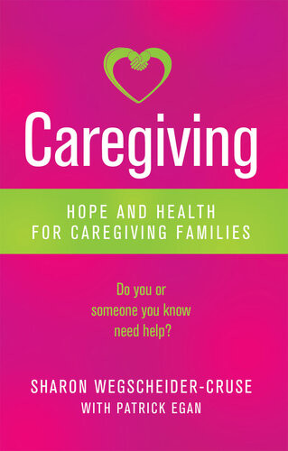 Caregiving Hope And Health For Caregiving Families Patrick Egan Sharon Wegscheidercruse