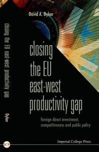 Closing The Eu Eastwest Productivity Gap Foreign Direct Investment Competitiveness And Public Policy Foreign Direct Investment Competitiveness And Public Policy David A Dyker